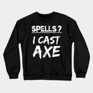 Spells I Cast Axe Orc Warrior RPG Fun Berserker Fantasy Meme Crewneck Sweatshirt